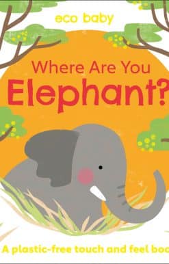 Eco Baby Where Are You Elephant?: A Plastic-free Touch and Feel Book