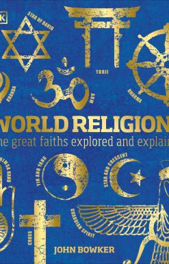 World Religions: The Great Faiths Explored and Explained