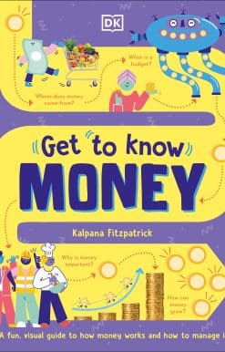 A Fun, Visual Guide to How Money Works and How to Look After It: Get To Know: Money