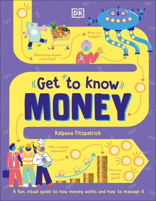 A Fun, Visual Guide to How Money Works and How to Look After It: Get To Know: Money