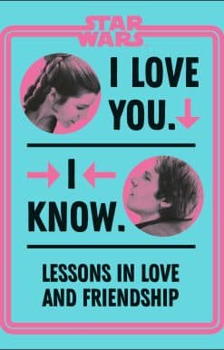 Star Wars I Love You. I Know.: Lessons in Love and Friendship