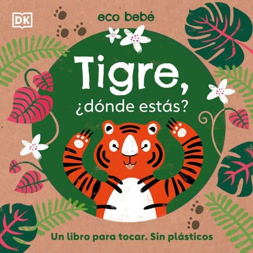 Un libro para tocar. Sin plásticos: Tigre, ¿dónde estás? (Eco Baby Where Are You Tiger?)