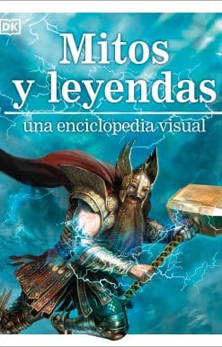 Mitos y leyendas (Myths, Legends, and Sacred Stories): Una enciclopedia visual