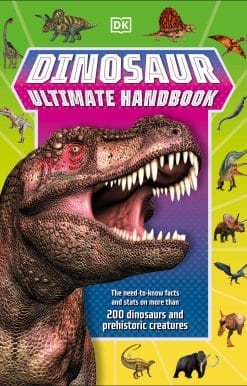 The Need-To-Know Facts and Stats on Over 150 Different Species: Dinosaur Ultimate Handbook