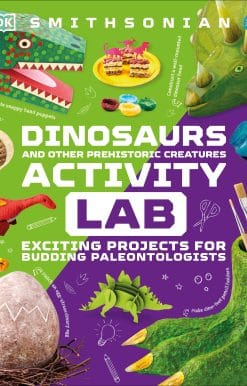 Dinosaur and Other Prehistoric Creatures Activity Lab: Exciting Projects for Exploring the Prehistoric World