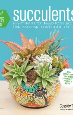 Succulents: Everything You Need to Select, Pair and Care for Succulents