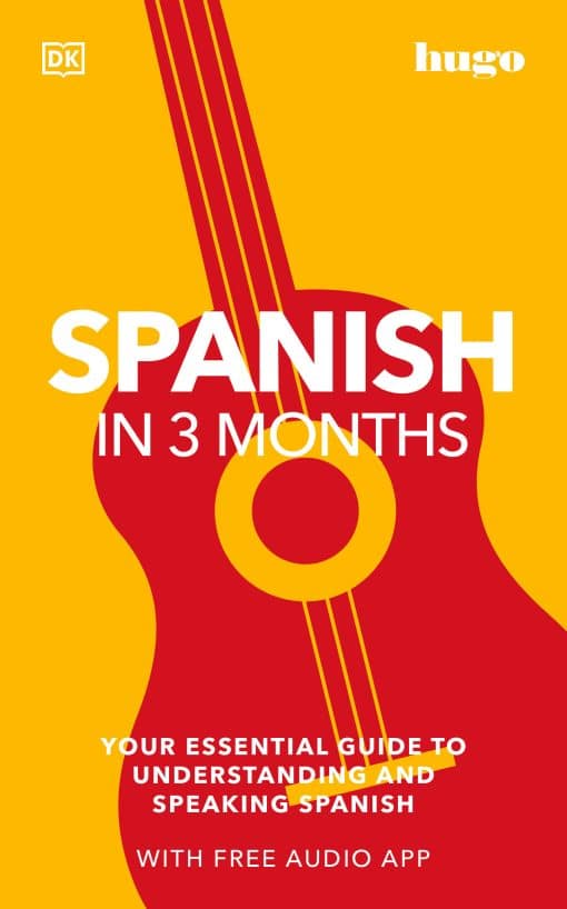 Your Essential Guide to Understanding and Speaking Spanish: Spanish in 3 Months with Free Audio App