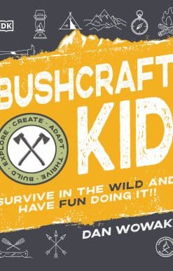 Survive in the Wild and Have Fun Doing It!: Bushcraft Kid