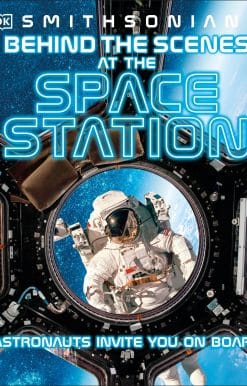 Behind the Scenes at the Space Stations: Your All Access Guide to the World's Most Amazing Space Station