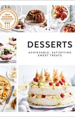 Achievable, Satisfying Sweet Treats: Desserts