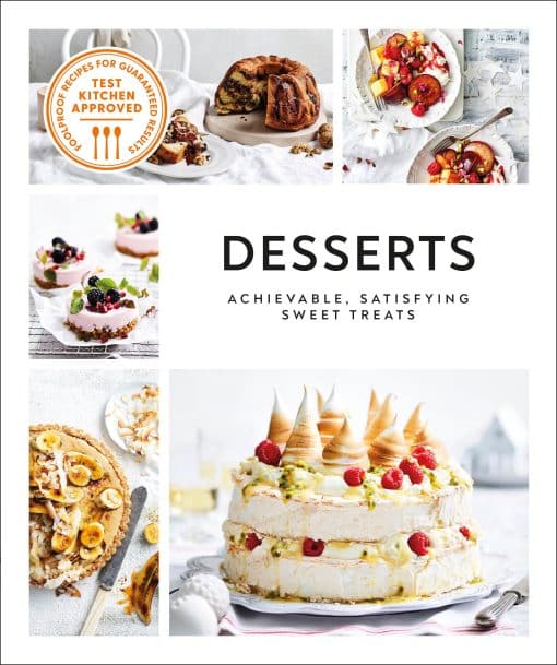 Achievable, Satisfying Sweet Treats: Desserts