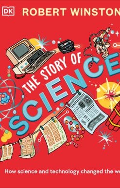 How Science and Technology Changed the World: Robert Winston: The Story of Science