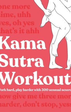 Kama Sutra Workout: Work Hard, Play Harder with 300 Sensual Sexercises