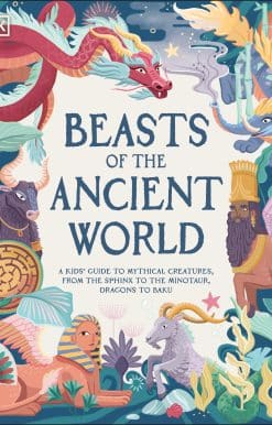Beasts of the Ancient World: A Kids’ Guide to Mythical Creatures, from the Sphinx to the Minotaur, Dragons to Baku