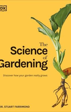 The Science of Gardening: Discover How Your Garden Really Grows