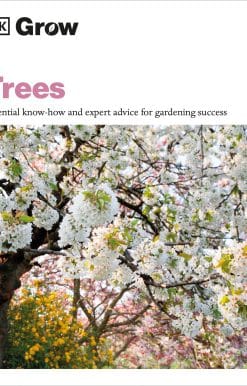 Grow Trees: Essential Know-how and Expert Advice for Gardening Success