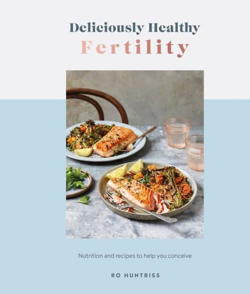 Nutrition and Recipes to Help You Conceive: Deliciously Healthy Fertility