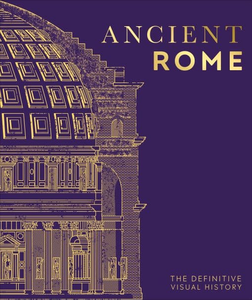 Ancient Rome: The Definitive Visual History