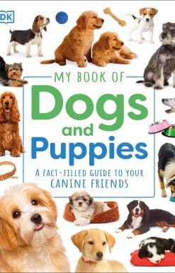 My Book of Dogs and Puppies: A Fact-Filled Guide to Your Canine Friends
