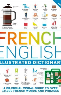 French - English Illustrated Dictionary: A Bilingual Visual Guide to Over 10,000 French Words and Phrases