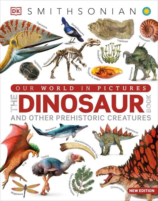 And Other Prehistoric Creatures: Our World in Pictures The Dinosaur Book