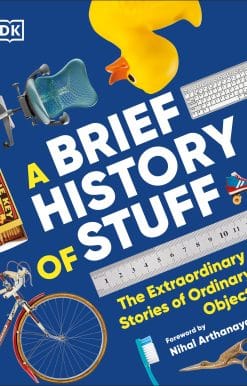 The Extraordinary Stories of Ordinary Objects: A Brief History of Stuff