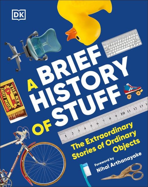 The Extraordinary Stories of Ordinary Objects: A Brief History of Stuff