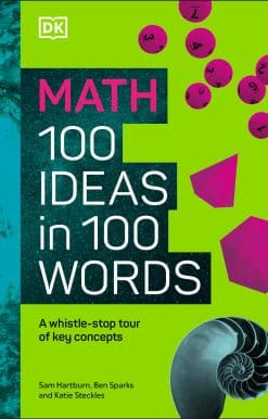 A Whistle-stop Tour of Science’s Key Concepts: Math 100 Ideas in 100 Words