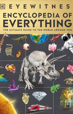 Eyewitness Encyclopedia of Everything: The Ultimate Guide to the World Around You