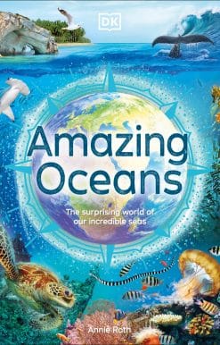 Amazing Oceans: The Surprising World of Our Incredible Seas