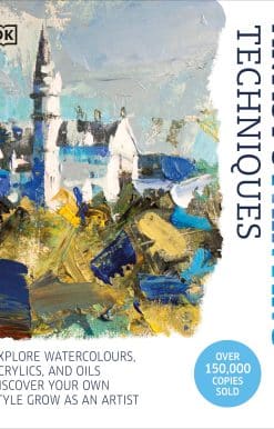 Artist's Painting Techniques: Explore Watercolors, Acrylics, and Oils. Discover Your Own Style. Grow as an Artist