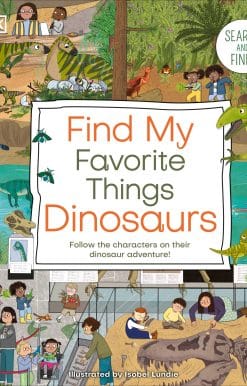 Search and Find! Follow the Characters on Their Dinosaur Adventure!: Find My Favorite Things Dinosaurs
