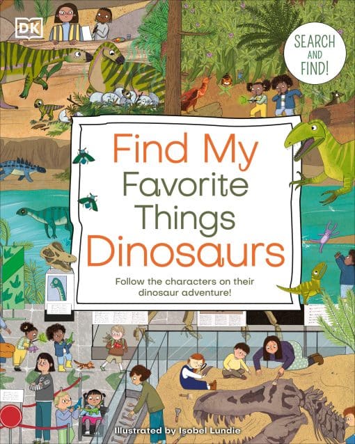 Search and Find! Follow the Characters on Their Dinosaur Adventure!: Find My Favorite Things Dinosaurs