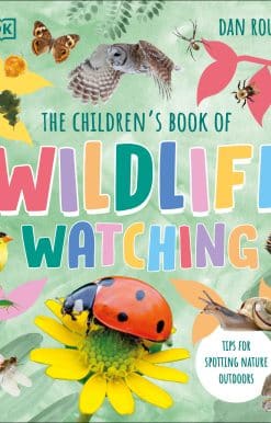 The Children's Book of Wildlife Watching: Tips for Spotting Nature Outdoors