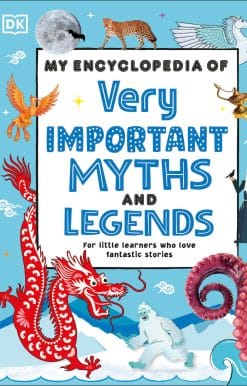 For Little Learners Who Love Fantastic Stories: My Encyclopedia of Very Important Myths and Legends