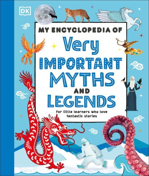 For Little Learners Who Love Fantastic Stories: My Encyclopedia of Very Important Myths and Legends