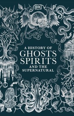 A History of Ghosts, Spirits and the Supernatural