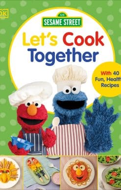 Sesame Street Let's Cook Together: With 40 Fun, Healthy Recipes