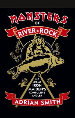 Monsters of River and Rock: My Life as Iron Maiden's Compulsive Angler