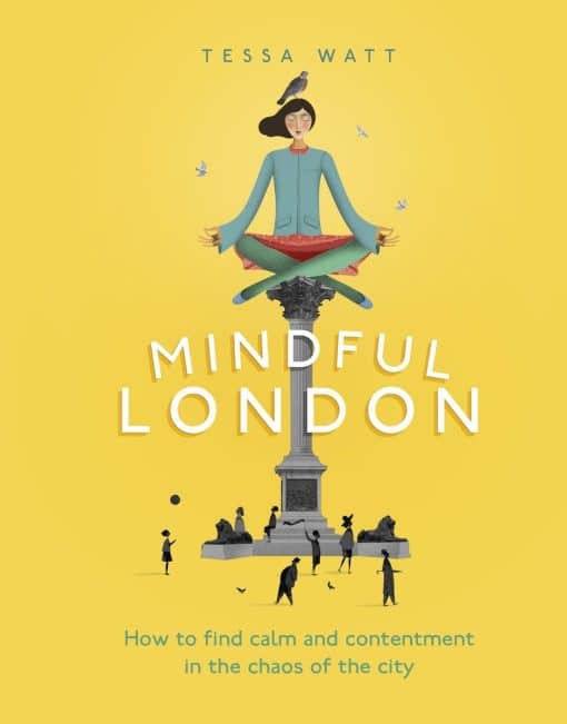 How to Find Calm and Contentment in the Chaos of the City: Mindful London