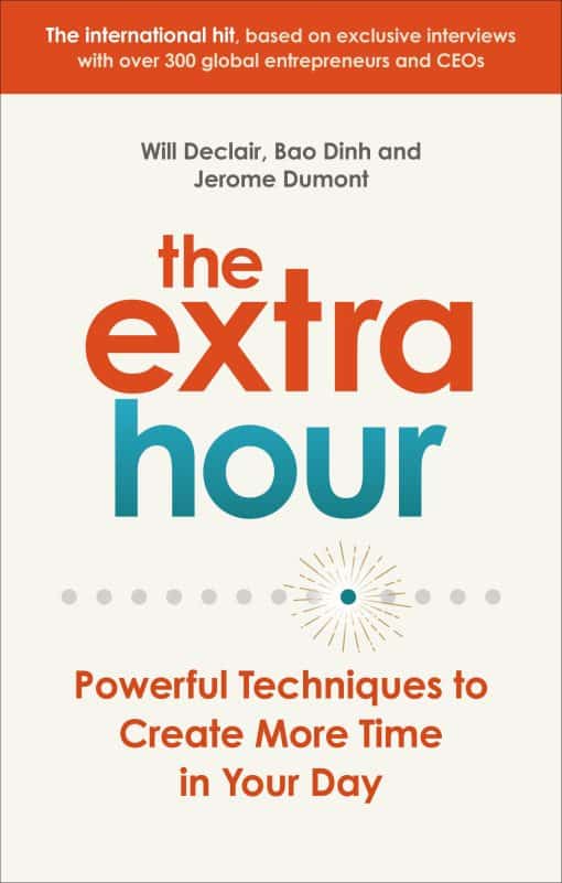 Powerful Techniques to Create More Time in Your Day: The Extra Hour