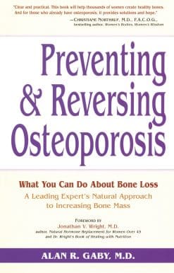 Preventing and Reversing Osteoporosis: What You Can Do About Bone Loss - A Leading Expert's Natural Approach to Increasing Bone Mass