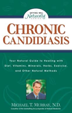 Your Natural Guide to Healing with Diet, Vitamins, Minerals, Herbs, Exercise, and Other Natural Methods: Chronic Candidiasis