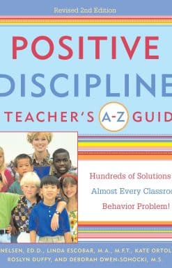 Positive Discipline: A Teacher's A-Z Guide: Hundreds of Solutions for Almost Every Classroom Behavior Problem!