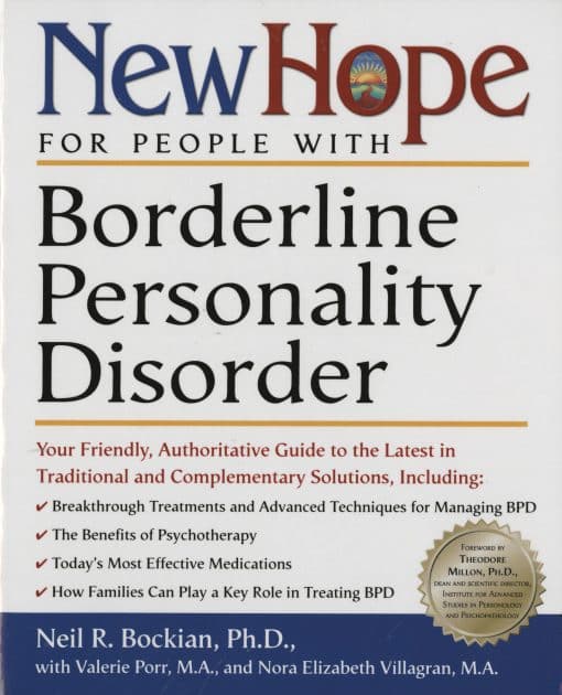 Your Friendly, Authoritative Guide to the Latest in Traditional and Complementary Solutions: New Hope for People with Borderline Personality Disorder