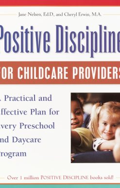 Positive Discipline for Childcare Providers: A Practical and Effective Plan for Every Preschool and Daycare Program