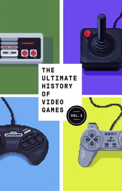 The Ultimate History of Video Games, Volume 1: From Pong to Pokemon and Beyond . . . the Story Behind the Craze That Touched Our Lives and Changed the World
