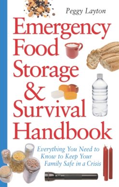 Emergency Food Storage & Survival Handbook: Everything You Need to Know to Keep Your Family Safe in a Crisis