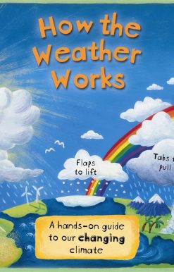 How the Weather Works: A Hands-on Guide to Our Changing Climate