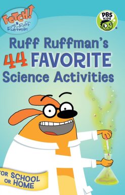 FETCH! with Ruff Ruffman: Ruff Ruffman's 44 Favorite Science Activities